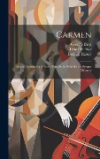 Cover-Bild zum Titel 'Carmen: Opéra Comique En 4 Actes: Tiré De La Nouvelle De Prosper Mérimée' von 'Georges Bizet, Henri Meilhac, Ludovic Halévy'