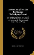 Cover-Bild zum Titel 'Abhandlung Über Die Beständige Befestigungskunst: Und Nöthige Begriffe Von Dem Angriffe Und Der Vertheidigungt Der Festungen, Zum Gebrauch Der Officie' von 'Leopold Unterberger'