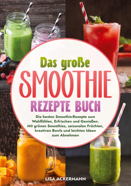 Das große Smoothie Rezepte Buch - Lisa Ackermann