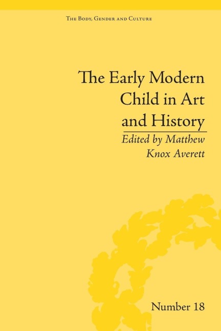 The Early Modern Child in Art and History - Matthew Knox Averett