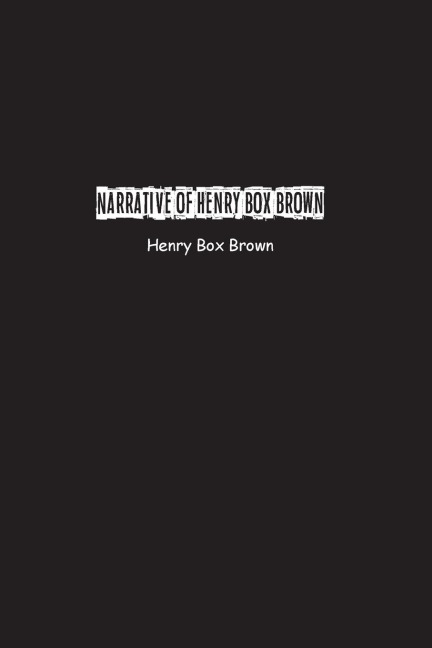 Narrative of Henry Box Brown - Henry Brown