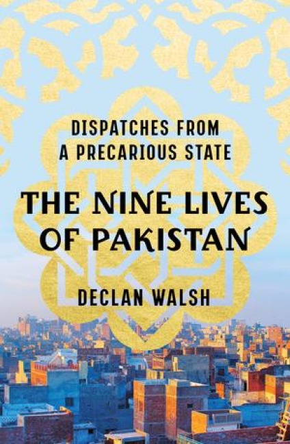 The Nine Lives of Pakistan - Declan Walsh