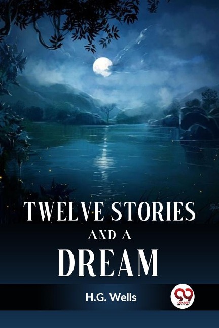 Twelve Stories and a Dream - H. G. Wells