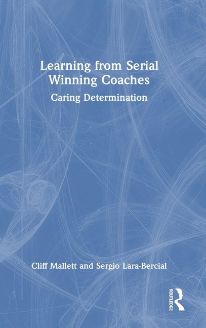 Learning from Serial Winning Coaches - Cliff Mallett, Sergio Lara-Bercial