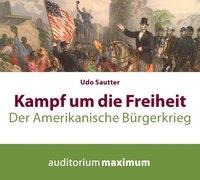 Kampf um die Freiheit - Der amerikanische Bürgerkrieg (Ungekürzt) - Udo Sautter