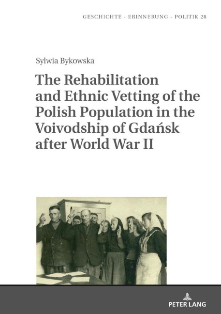 The Rehabilitation and Ethnic Vetting of the Polish Population in the Voivodship of Gda¿sk after World War II - Sylwia Bykowska
