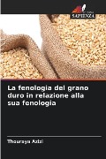 La fenologia del grano duro in relazione alla sua fenologia - Thouraya Azizi