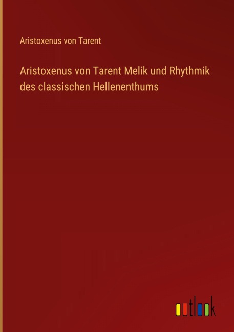 Aristoxenus von Tarent Melik und Rhythmik des classischen Hellenenthums - Aristoxenus von Tarent