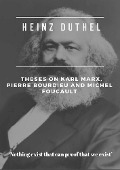 Cover-Bild zum Titel 'Heinz Duthel: Theses on Karl Marx, Pierre Bourdieu and Michel Foucault' von 'Heinz Duthel'