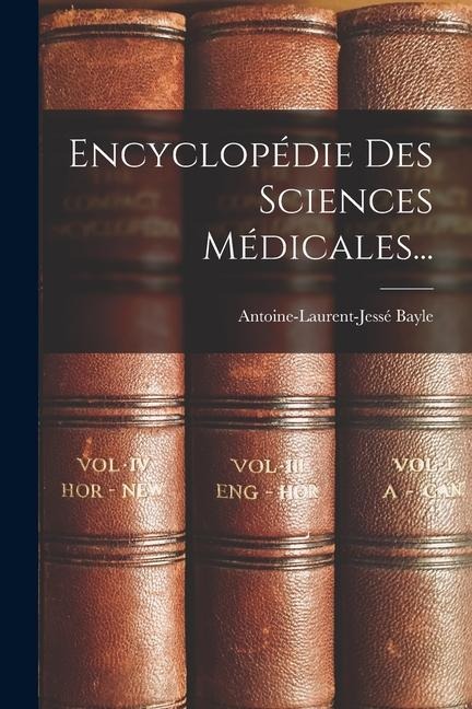 Encyclopédie Des Sciences Médicales... - Antoine-Laurent-Jessé Bayle