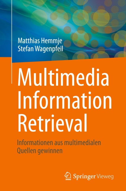 Multimedia Information Retrieval - Matthias Hemmje, Stefan Wagenpfeil