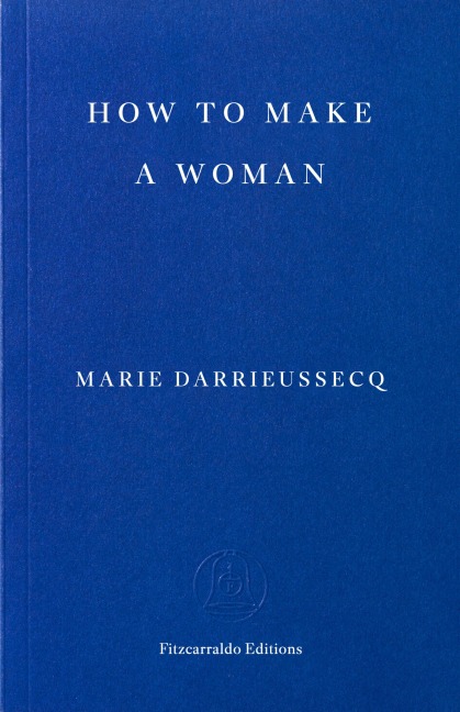How to Make a Woman - Marie Darrieussecq