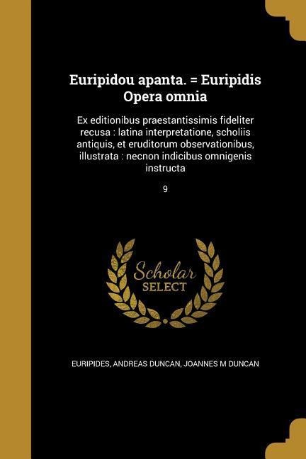 Euripidou apanta. = Euripidis Opera omnia - Andreas Duncan, Joannes M Duncan