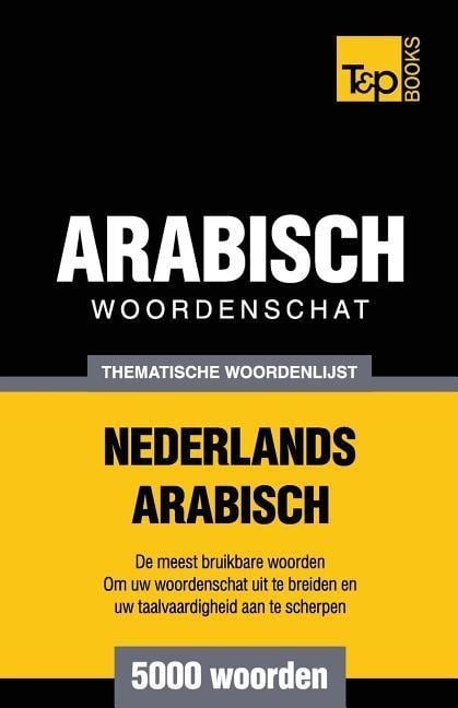 Thematische woordenschat Nederlands-Arabisch - 5000 woorden - Andrey Taranov