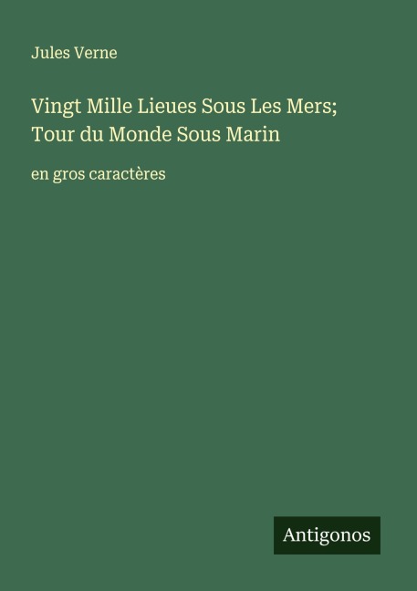 Vingt Mille Lieues Sous Les Mers; Tour du Monde Sous Marin - Jules Verne