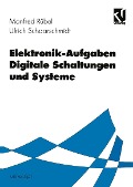 Elektronik-Aufgaben Digitale Schaltungen und Systeme - Manfred Rübel, Ulrich Schaarschmidt