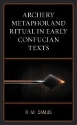 Cover-Bild zum Titel 'Archery Metaphor and Ritual in Early Confucian Texts' von 'Rina Marie Camus'