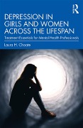 Cover-Bild zum Titel 'Depression in Girls and Women Across the Lifespan' von 'Laura H. Choate'