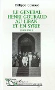 Cover-Bild zum Titel 'Le général Henri Gouraud au Liban et en Syrie 1919-1923' von 'Gouraud'