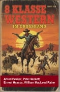Cover-Bild zum Titel '8 Klasse Western im Großband August 2026' von 'Alfred Bekker, Pete Hackett, Ernest Haycox, William Macleod Raine'