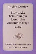 Esoterische Betrachtungen karmischer Zusammenhänge IV - Rudolf Steiner