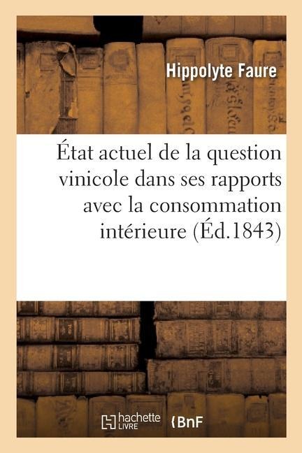 État Actuel de la Question Vinicole Dans Ses Rapports Avec La Consommation Intérieure - Hippolyte Faure