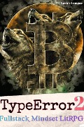 TypeError 2 (Fullstack Mindset LitRPG) - Xavier Lemgoe