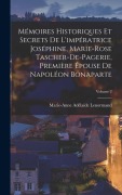 Cover-Bild zum Titel 'Mémoires Historiques Et Secrets De L'impératrice Joséphine, Marie-Rose Tascher-De-Pagerie, Première Épouse De Napoléon Bonaparte; Volume 2' von 'Marie-Anne Adélaïde Lenormand'