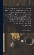 Cover-Bild zum Titel 'Scaffolding, a Treatise on the Design and Erection of Scaffold, Gantries, and Stagings, With an Account of the Appliances Used in Connection Therewith, With a Chapter on the Legal Aspect of the Question' von 'A G H Thatcher'