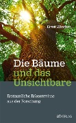 Cover-Bild zum Titel 'Die Bäume und das Unsichtbare' von 'Ernst Zürcher'