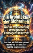 Cover-Bild zum Titel 'Die Architektur der Sicherheit: Warum Versicherung strategischer Vermögensschutz ist' von 'David Schmitz'