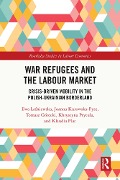 Cover-Bild zum Titel 'War Refugees and the Labour Market' von 'Ewa Lazniewska, Joanna Kurowska-Pysz, Tomasz Górecki, Khrystyna Prytula, Klaudia Plac'
