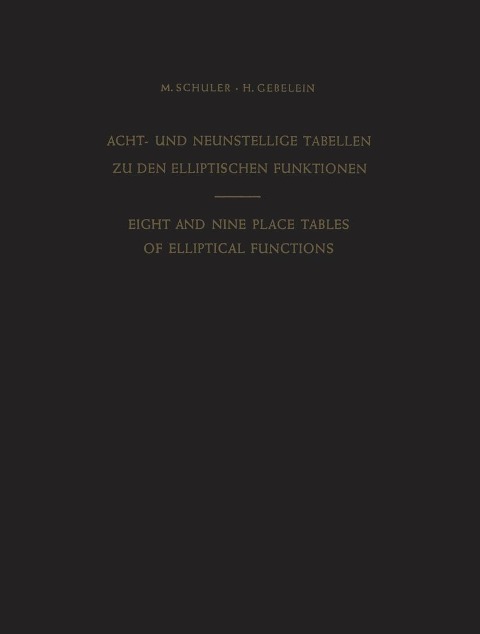 Acht- und Neunstellige Tabellen zu den Elliptischen Funktionen / Eight and Nine Place Tables of Elliptical Functions - Max Schuler, Hans Gebelein