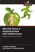 Cover-Bild zum Titel 'Attività fisica e alimentazione nell'adolescenza' von 'Leandro Smouter, Luis Paulo G. Mascarenhas'