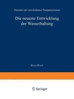 Die neueste Entwicklung der Wasserhaltung. Versuche mit verschiedenen Pumpensystemen - Baum Baum