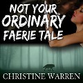 Not Your Ordinary Faerie Tale - Christine Warren