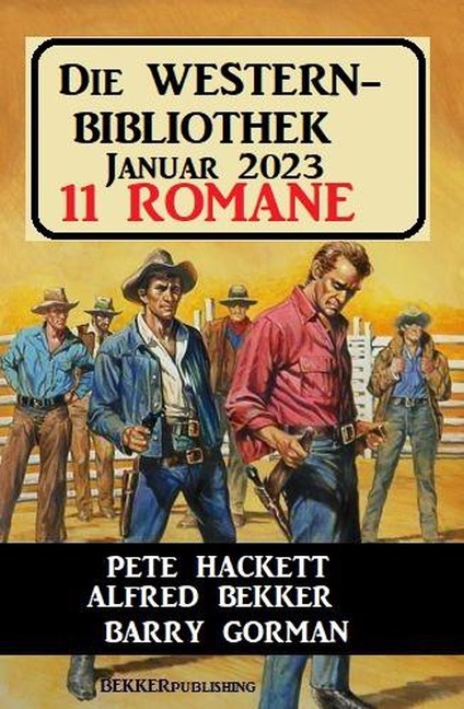 Die Western Bibliothek Januar 2023: 11 Romane - Alfred Bekker, Pete Hackett, Barry Gorman