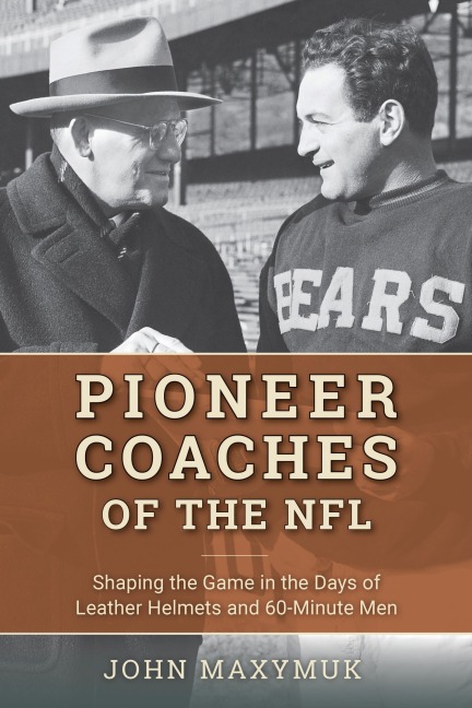 Pioneer Coaches of the NFL - John Maxymuk