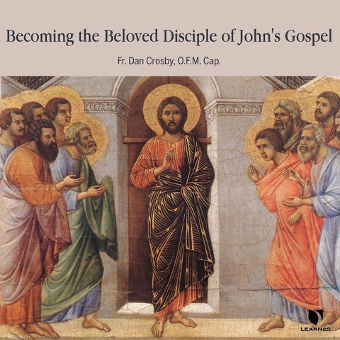 Becoming the Beloved Disciple of John's Gospel - Dan Crosby