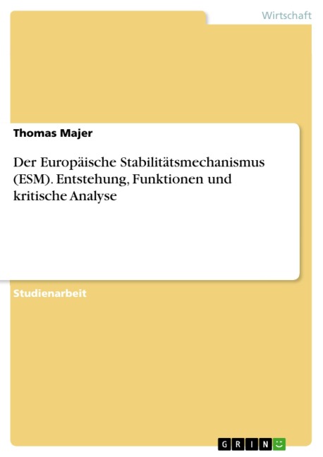 Der Europäische Stabilitätsmechanismus (ESM). Entstehung, Funktionen und kritische Analyse - Thomas Majer