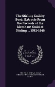 Cover-Bild zum Titel 'The Stirling Guildry Book. Extracts From the Records of the Merchant Guild of Stirling ... 1592-1846' von 'Stirling Guildry'