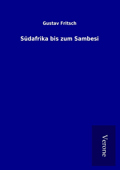 Südafrika bis zum Sambesi - Gustav Fritsch
