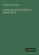 Leipzig und seine Universität vor hundert Jahren - Johann Heinrich Jugler