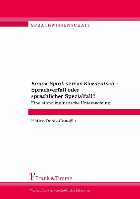 Kanak Sprak versus Kiezdeutsch - Sprachverfall oder sprachlicher Spezialfall? - Hatice Deniz Canoglu