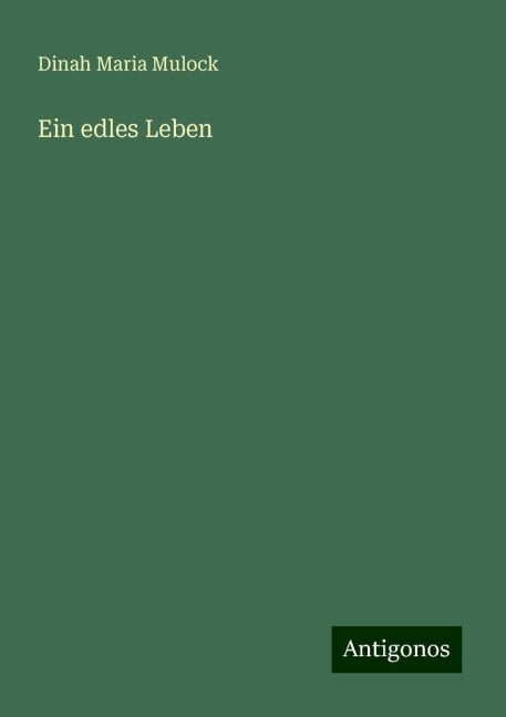 Ein edles Leben - Dinah Maria Mulock