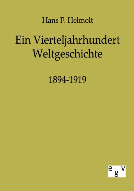 Ein Vierteljahrhundert Weltgeschichte 1894-1919 - Hans F. Helmolt