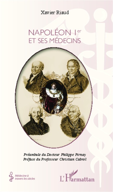 Napoleon 1er et ses medecins - Xavier Riaud Xavier Riaud