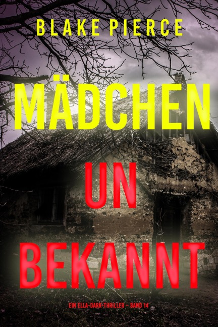 Mädchen, unbekannt (Ein Ella-Dark-Thriller - Band 14) - Blake Pierce