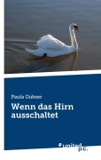 Cover-Bild zum Titel 'Wenn das Hirn ausschaltet' von 'Paula Gubser'