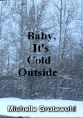 Baby, It's Cold Outside - Michelle Grotewohl